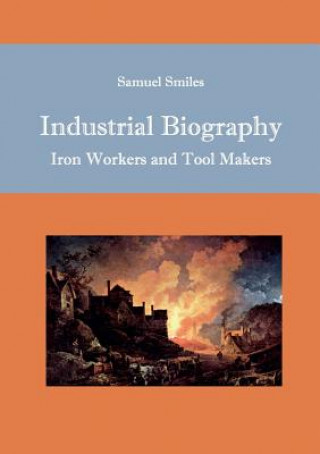 Könyv Industrial Biography Samuel Smiles