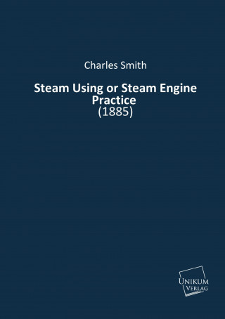 Książka Steam Using or Steam Engine Practice Charles Smith