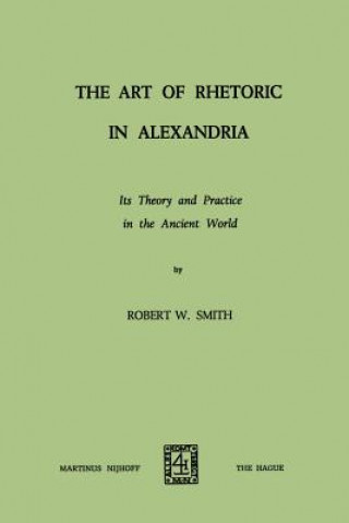 Kniha Art of Rhetoric in Alexandria Robert W. Smith