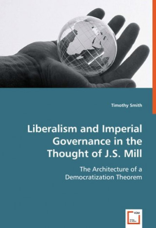 Βιβλίο Liberalism and Imperial Governance in the Thought of J.S. Mill Timothy Smith