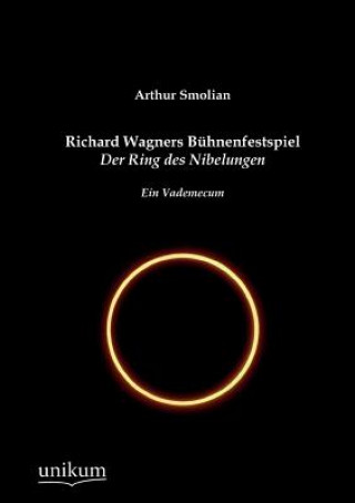 Kniha Richard Wagners Buhnenfestspiel Der Ring des Nibelungen Arthur Smolian