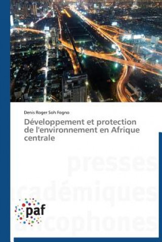 Книга Developpement Et Protection de l'Environnement En Afrique Centrale Denis Roger Soh Fogno