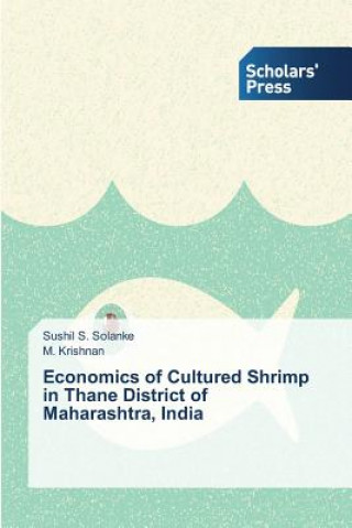 Kniha Economics of Cultured Shrimp in Thane District of Maharashtra, India Sushil S. Solanke