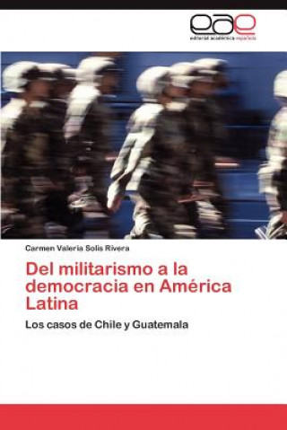 Knjiga del Militarismo a la Democracia En America Latina Carmen Valeria Solis Rivera