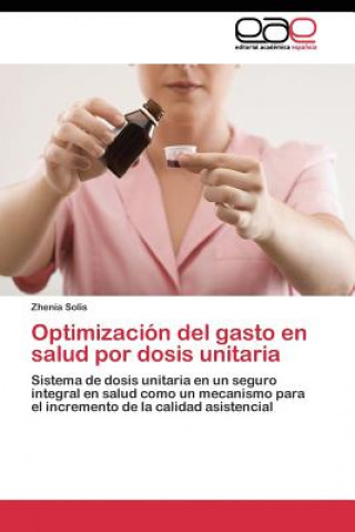 Könyv Optimizacion del gasto en salud por dosis unitaria Zhenia Solis