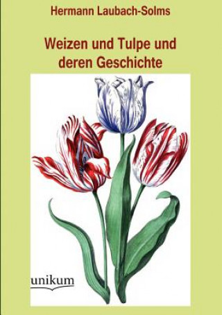 Libro Weizen und Tulpe und deren Geschichte Hermann Solms-Laubach