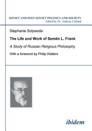 Carte Life and Work of Semen L. Frank. A Study of Russian Religious Philosophy Stephanie Solywoda