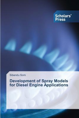 Kniha Development of Spray Models for Diesel Engine Applications Sibendu Som