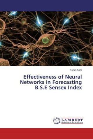 Livre Effectiveness of Neural Networks in Forecasting B.S.E Sensex Index Tarun Soni