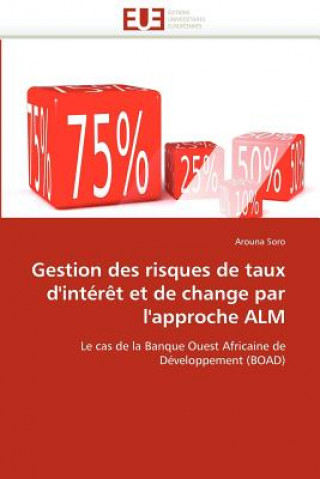 Книга Gestion Des Risques de Taux d''int r t Et de Change Par l''approche Alm Arouna Soro
