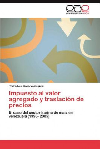 Kniha Impuesto al valor agregado y traslacion de precios Pedro Luis Sosa Velasquez