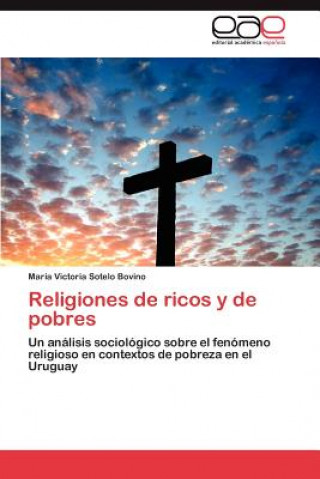 Könyv Religiones de Ricos y de Pobres María Victoria Sotelo Bovino