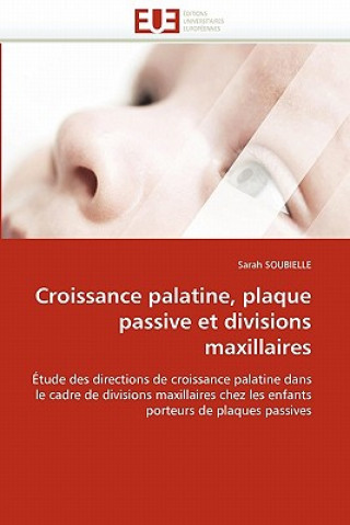Könyv Croissance Palatine, Plaque Passive Et Divisions Maxillaires Sarah Soubielle
