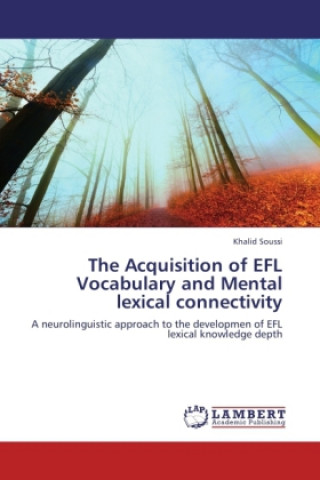 Kniha The Acquisition of EFL Vocabulary and Mental lexical connectivity Khalid Soussi