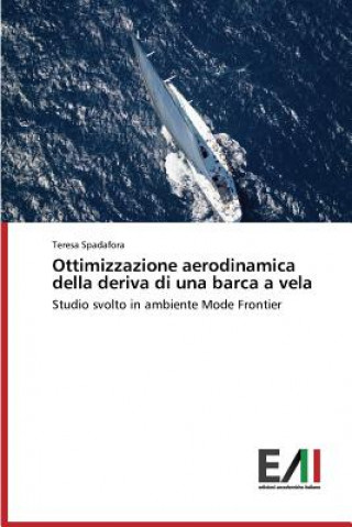 Könyv Ottimizzazione Aerodinamica Della Deriva Di Una Barca a Vela Teresa Spadafora
