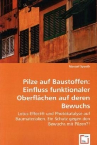 Książka Pilze auf Baustoffen: Einfluss funktionaler Oberflächen auf deren Bewuchs Manuel Spaeth