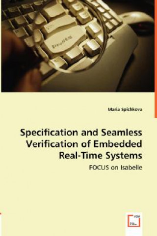 Kniha Specification and Seamless Verification of Embedded Real-Time Systems - FOCUS on Isabelle Maria Spichkova
