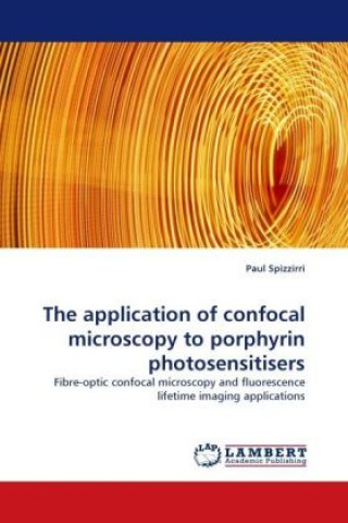 Książka The application of confocal microscopy to porphyrin photosensitisers Paul Spizzirri