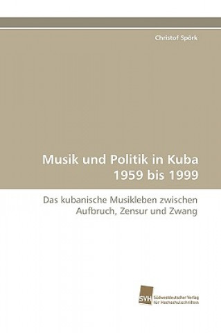 Kniha Musik Und Politik in Kuba 1959 Bis 1999 Christof Spörk