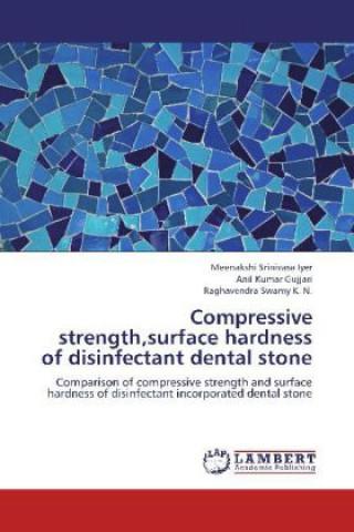 Kniha Compressive strength,surface hardness of disinfectant dental stone Meenakshi Srinivasa Iyer