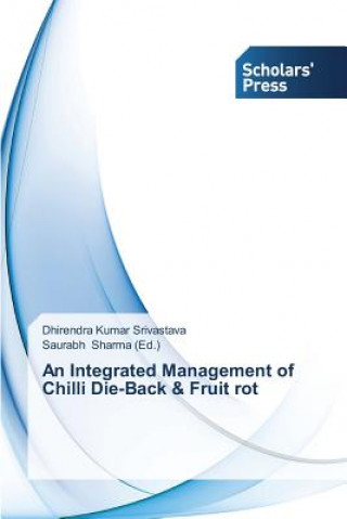 Könyv Integrated Management of Chilli Die-Back & Fruit rot Dhirendra Kumar Srivastava