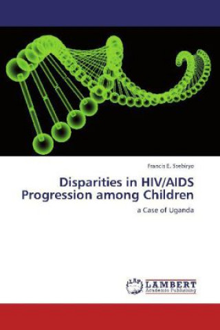 Könyv Disparities in HIV/AIDS Progression among Children Francis E. Ssebiryo