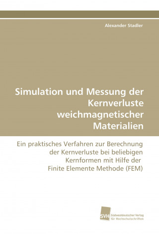 Könyv Simulation und Messung der Kernverluste weichmagnetischer Materialien Alexander Stadler