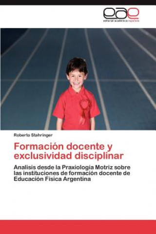 Kniha Formacion Docente y Exclusividad Disciplinar Roberto Stahringer