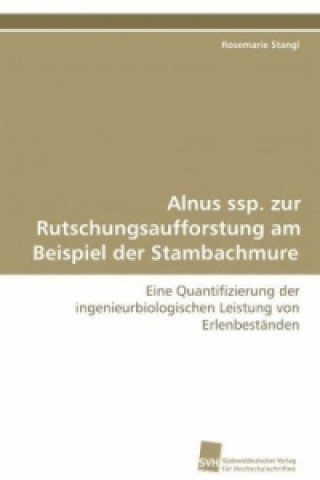 Buch Alnus ssp. zur Rutschungsaufforstung am Beispiel der Stambachmure Rosemarie Stangl