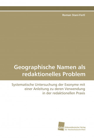 Könyv Geographische Namen als redaktionelles Problem Roman Stani-Fertl