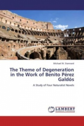Könyv The Theme of Degeneration in the Work of Benito Pérez Galdós Michael W. Stannard