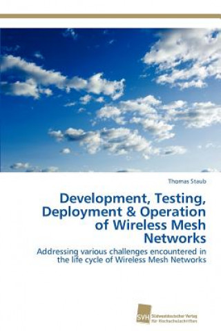 Könyv Development, Testing, Deployment & Operation of Wireless Mesh Networks Thomas Staub