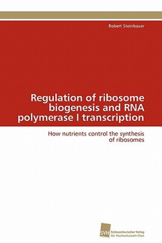 Βιβλίο Regulation of ribosome biogenesis and RNA polymerase I transcription Robert Steinbauer