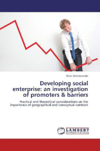 Kniha Developing social enterprise: an investigation of promoters & barriers Artur Steinerowski