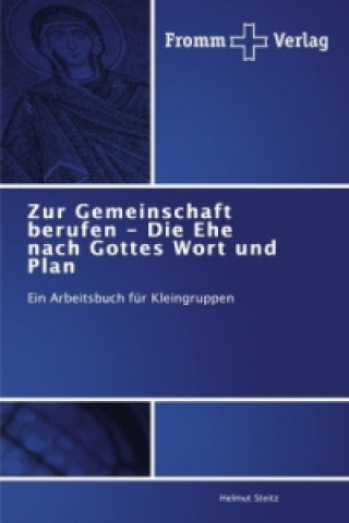 Könyv Zur Gemeinschaft berufen - Die Ehe nach Gottes Wort und Plan Helmut Steitz