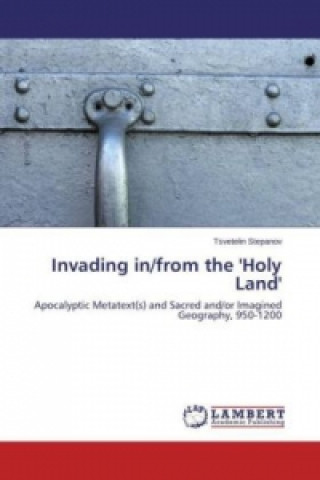 Kniha Invading in/from the 'Holy Land' Tsvetelin Stepanov