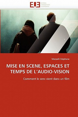 Carte Mise En Scene, Espaces Et Temps de l''audio-Vision Morpelli Stéphane