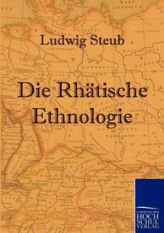 Könyv Rhatische Ethnologie Ludwig Steub