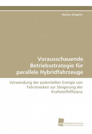 Carte Vorausschauende Betriebsstrategie für parallele Hybridfahrzeuge Markus Stiegeler