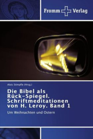 Könyv Bibel als Ruck-Spiegel. Schriftmeditationen von H. Leroy. Band 1 Alois Stimpfle