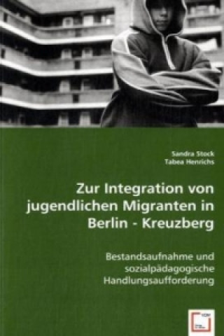 Kniha Zur Integration von jugendlichen Migranten in Berlin - Kreuzberg Sandra Stock