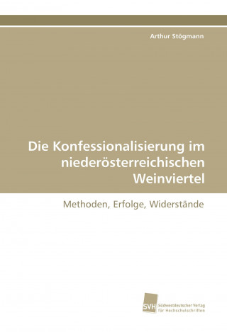 Buch Die Konfessionalisierung im niederösterreichischen Weinviertel Arthur Stögmann