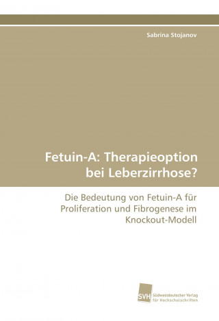 Книга Fetuin-A: Therapieoption bei Leberzirrhose? Sabrina Stojanov