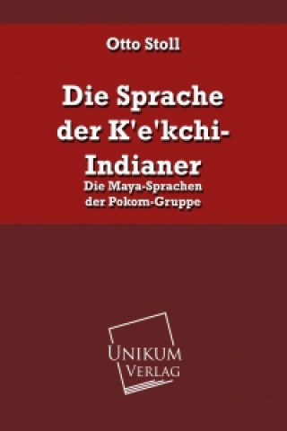 Kniha Die Sprache der K'e'kchi-Indianer Otto Stoll