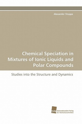 Kniha Chemical Speciation in Mixtures of Ionic Liquids and Polar Compounds Alexander Stoppa