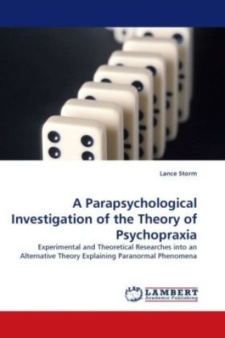 Knjiga A Parapsychological Investigation of the Theory of Psychopraxia Lance Storm