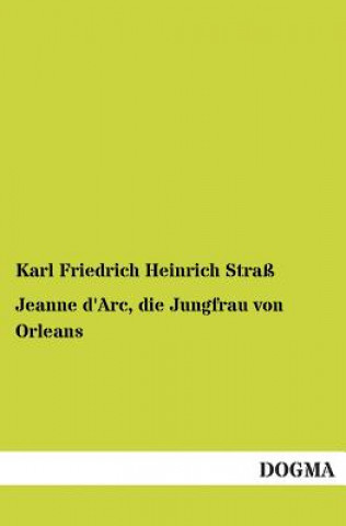 Carte Jeanne D'Arc, Die Jungfrau Von Orleans Karl Friedrich Heinrich Strass