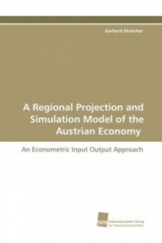 Kniha A Regional Projection and Simulation Model of the  Austrian Economy Gerhard Streicher