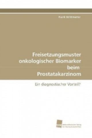 Knjiga Freisetzungsmuster onkologischer Biomarker beim Prostatakarzinom Frank Strittmatter