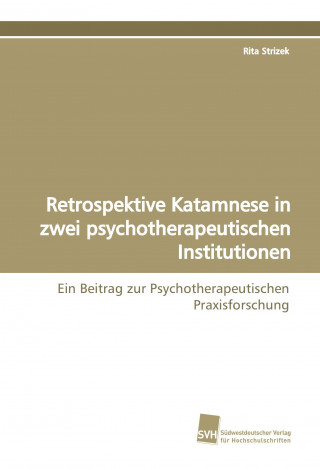 Carte Retrospektive Katamnese in zwei psychotherapeutischen Institutionen Rita Strizek